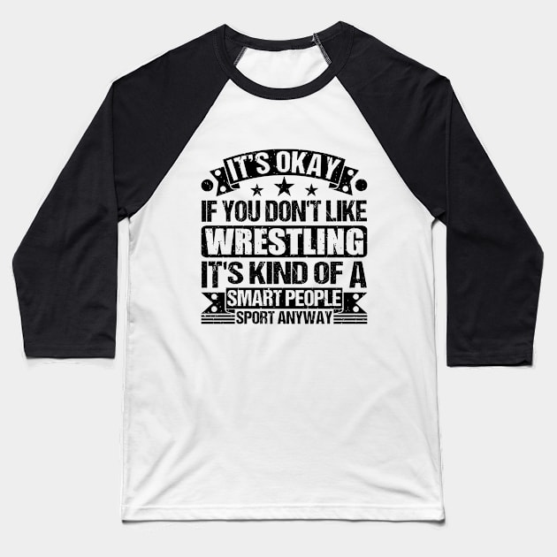 Wrestling Lover It's Okay If You Don't Like Wrestling It's Kind Of A Smart People Sports Anyway Baseball T-Shirt by Benzii-shop 